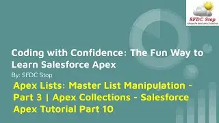 Apex Lists: Master List Manipulation - Part 3 | Apex Collections - Salesforce Apex Tutorial Part 10
