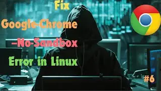 Fix Google Chrome --no-sandbox error in Kali Linux | 