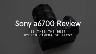 Is the Sony A6700 the Best Hybrid Camera of 2025?