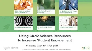 Using CK-12 Science Resources to Increase Student Engagement (3/31/21 Webinar)