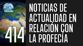 414 - Noticias de actualidad en relación con la profecía