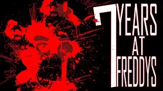 7 Years | Five Nights at Freddys