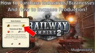 How to Purchase Industries and Increase Production in Railway Empire 2! How to increase output