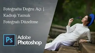 Fotoğrafta Doğru Açı | Kadrajı Yamuk Fotoğrafı Düzeltme