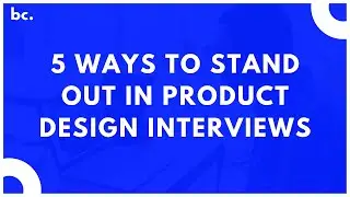 5 Ways to Stand Out in a Product Design Interview