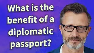 What is the benefit of a diplomatic passport?