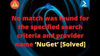 No match was found for the specified search criteria and provider name ‘NuGet’ | NuGet Installation