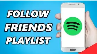 How to Follow Friends Playlist on Spotify