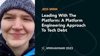 Leading With The Platform: A Platform Engineering Approach To Tech Debt — Jess Mink