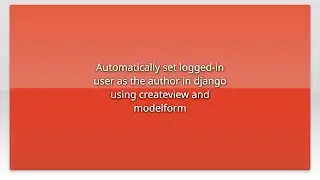 Automatically set logged-in user as the author in django using createview and modelform