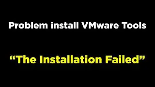 Solved problem install VMware Tools "The Installation Failed"