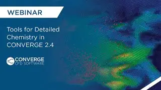 WEBINAR: Tools for Detailed Chemistry in CONVERGE 2.4