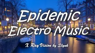 Best of EDM - X Ray Vision by Slynk (Free Download, No Copyright)