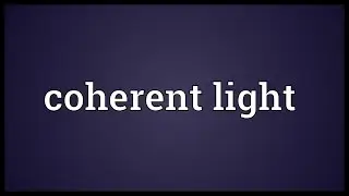 Coherent light Meaning