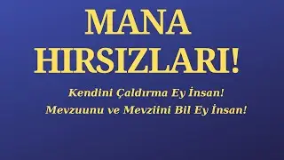Mana Hırsızları! (Kendini çaldırma ey insan! Mevzuunu ve mevziini bil ey insan!)