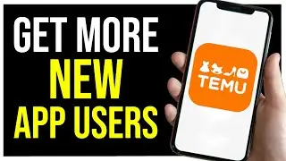 How to Get More New App Users on Temu (BEST METHODS)