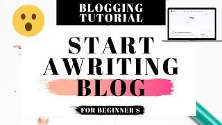 How To Start A Writing Blog | Blogging Tutorial For Beginners