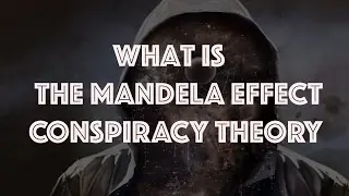 Mandela Effect Conspiracy Theories Explained