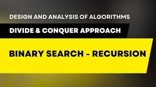 Binary Search using Recursion - Divide & Conquer | Design & Analysis of Algorithms 