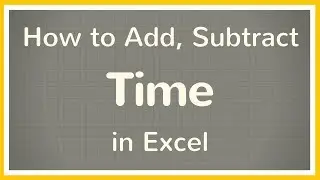 How to Calculate Time in Excel / Add Time, Subtract Time Excel - Tutorial ⏰