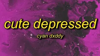 Dyan Dxddy - CUTE DEPRESSED