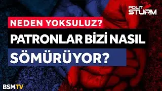 Neden Yoksuluz? Patronlar Bizi Nasıl Sömürüyor?