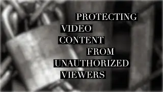 Protecting Video Content from Unauthorized Viewers