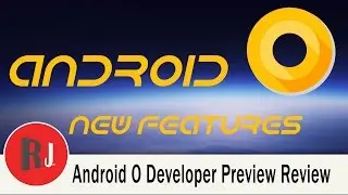 Android O Developer Preview New Features