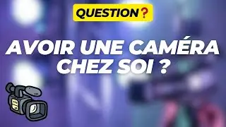 AVOIR UNE CAMERA CHEZ SOI : LEGAL OU ILLEGAL 📹⛔
