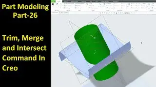 #26 Creo Part Modeling- Trim, Merge and Intersect Command