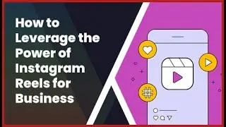 How to Leverage the Power of Instagram Reels for Business