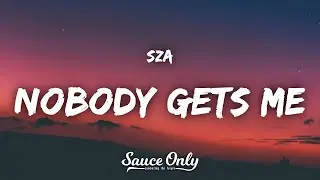 SZA - Nobody Gets Me (Lyrics)