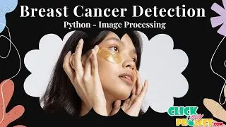 Python Image Processing Project - Breast Cancer Detection - ClickMyProject