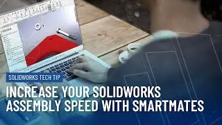 Increase Your SOLIDWORKS Assembly Speed with SmartMates