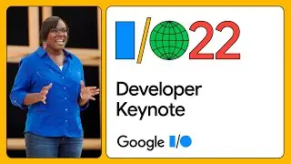 Developer Keynote (Google I/O '22)