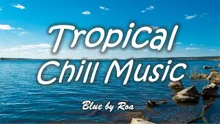 Tropical Chill Upbeat Music - Blue by Roa (Free Download)