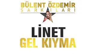 Linet - Gel Kıyma (Bülent Özdemir Şarkıları)