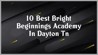 Top 10 Bright Beginnings Academy In Dayton Tn