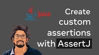 How to create custom assertions with AssertJ