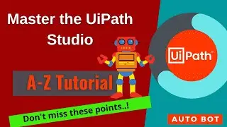 UiPath Studio| A-Z Tutorial |Master the UiPath studio to build better automations