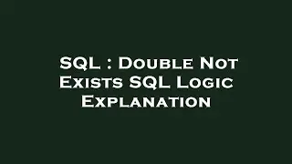 SQL : Double Not Exists SQL Logic Explanation