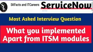 ServiceNow - What you Implemented apart from ITSM modules #servicenow #itsm #interview #skfacts