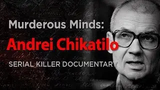 Murderous Minds: Andrei Chikatilo 