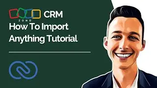 How To Import Anything Into Zoho CRM Tutorial