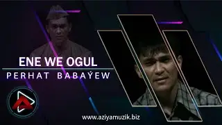 Perhat Babayew - Ene We Ogul ( Goshgy 2022 ) Awtor : Berdinazar Hudaynazarow