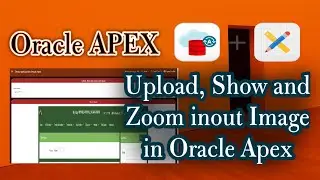 How To Upload, Show and Zoom inout Image in Oracle Apex