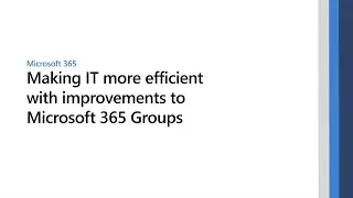 Making IT more efficient with improvements to Microsoft 365 Groups