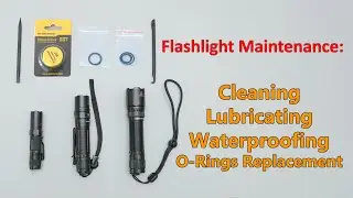 Flashlight Maintenance: Cleaning, Lubricating, Waterproofing and O-ring replacement