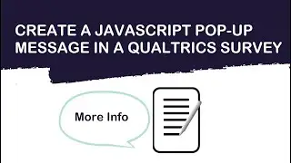 How to create pop-up messages in Qualtrics surveys w/ JavaScript to get respondents more information