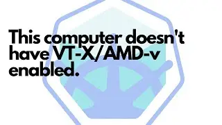 This computer doesn't have VT-X/AMD-v enabled Minikube kubectl virtualbox installation error solved